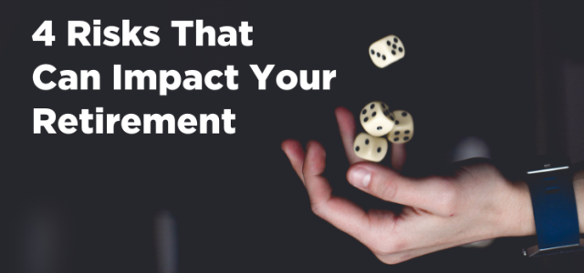 4 Risks That Can Impact Your Retirement | Clarity Capital Partners